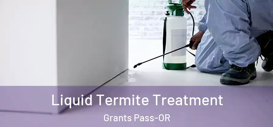 Liquid Termite Treatment Grants Pass-OR