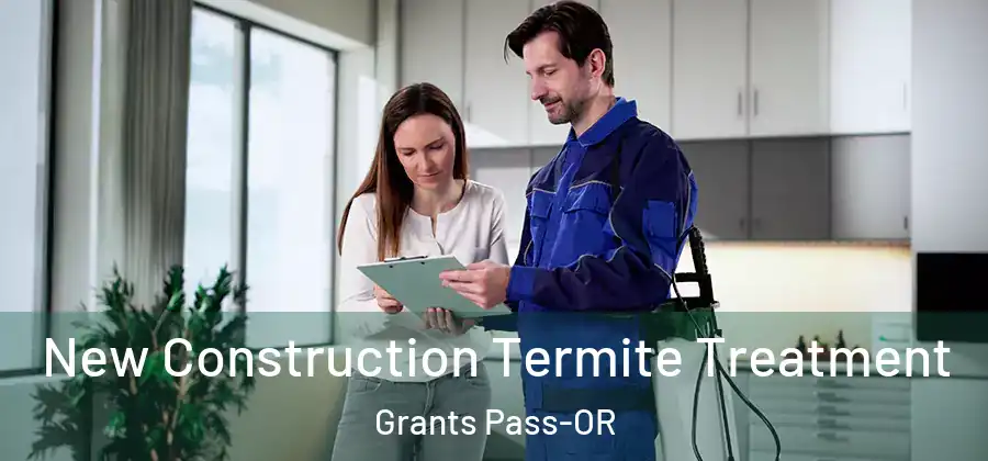 New Construction Termite Treatment Grants Pass-OR