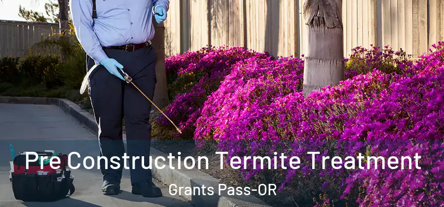 Pre Construction Termite Treatment Grants Pass-OR